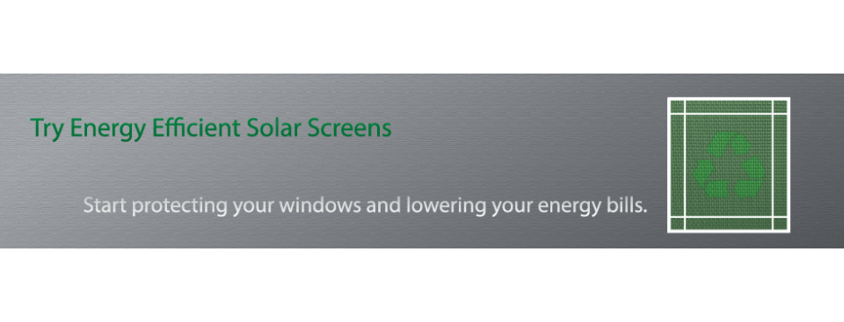 Energy Efficient Solar Screens